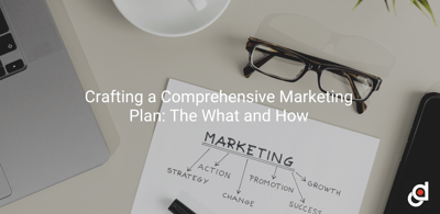 Crafting a Comprehensive Marketing Plan: The What and How