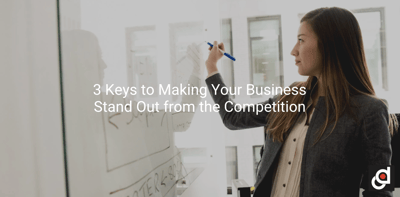 3 Keys to Making Your Business Stand Out from the Competition
