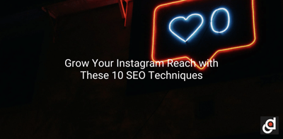 Grow Your Instagram Reach with These 10 SEO Techniques