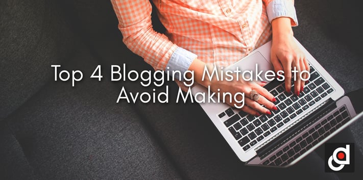Top 4 Blogging Mistakes to Avoid Making
