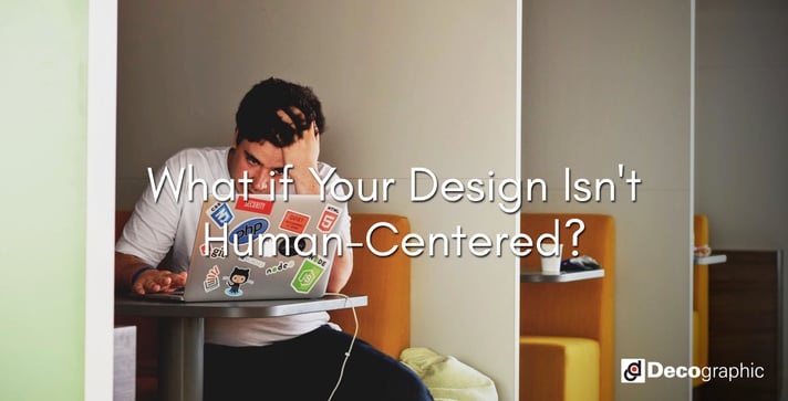 What if Your Design Isn't Human-Centered?