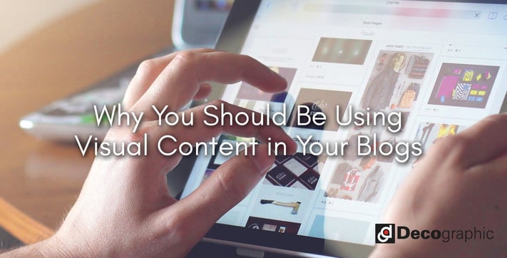 Why You Should Be Using Visual Content in Your Blogs