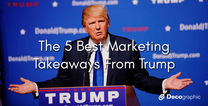 The 5 Best Marketing Takeaways from Trump