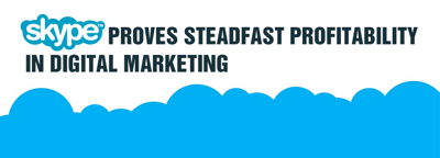 Skype Proves Steadfast Profitability in Digital Marketing